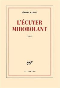 Couverture du livre L'écuyer mirobolant - Jerome Garcin