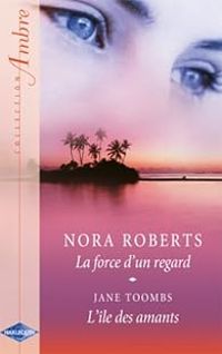 Nora Roberts - La force d'un regard - L'île des amants