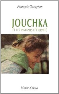 Couverture du livre Jouchka et les instants d'éternité - Francois Garagnon