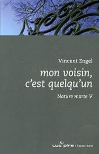 Vincent Engel - Mon voisin, c'est quelqu'un : Nature morte V