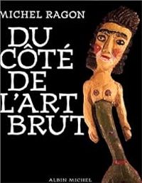 Michel Ragon - Du côté de l'Art Brut