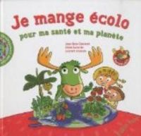 Couverture du livre Je mange écolo pour ma santé et ma planète - Jean Rene Gombert - Laurent Audouin - Chloe Laborde