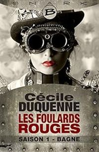 Couverture du livre Les Foulards rouges, saison 1 : Bagne - Cecile Duquenne