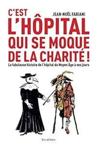 Jean Nol Fabiani - C'est l'hôpital qui se moque de la charité !