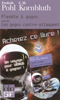 Couverture du livre Planète à gogos - Les gogos contre-attaquent - Frederik Pohl - Cyril M Kornbluth