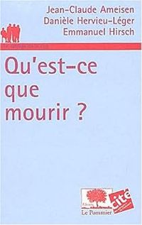 Couverture du livre Qu'est-ce que mourir ? - Jean Claude Ameisen