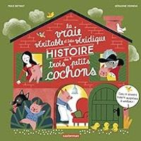 Couverture du livre La vraie véritable et très véridique histoire des trois petits cochons - Paule Battault