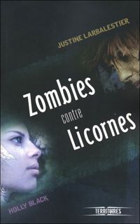 Couverture du livre Zombies contre licornes - Holly Black - Justine Larbalestier