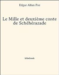 Edgar Allan Poe - Le Mille et deuxième conte de Schéhérazade