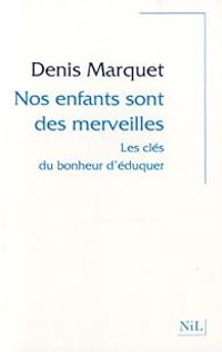 Denis Marquet - Nos enfants sont des merveilles