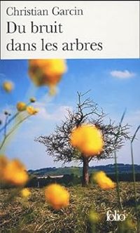 Couverture du livre Du bruit dans les arbres - Christian Garcin