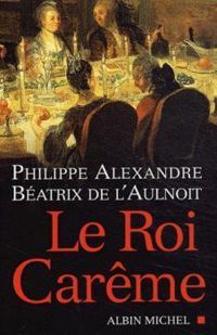 Philippe Alexandre - Beatrix De Laulnoit - Le Roi Carême