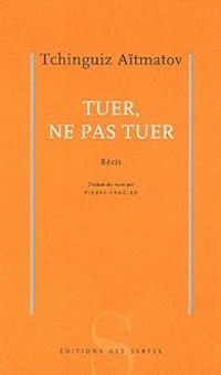 Tchinguiz Aitmatov - Tuer, ne pas tuer