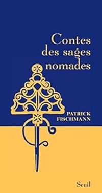 Patrick Fischmann - Contes des sages nomades