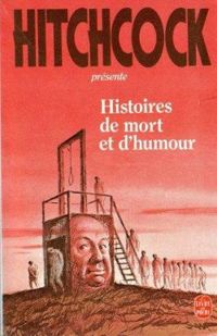 Couverture du livre Hitchcock présente : Histoires de mort et d'humour - Alfred Hitchcock - John Murray - Robert Arthur Jr - Edward D Hoch - Arthur Porges - Cb Gilford - Fletcher Flora - Gleen Canary - Price Day - Gloria Ericson - Clack Howard - Oh Leslie - Tom Mcpherson - Margaret Manners