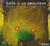 Couverture du livre Lulu Vroumette : Lulu a un amoureux - Daniel Picouly - Frederic Pillot