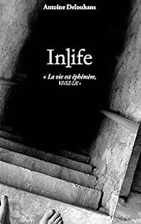 Couverture du livre InLife: La vie est éphémère, vivez-là - Antoine Delouhans