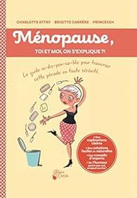 Couverture du livre Toi et moi, on s'explique : La ménopause - Brigitte Carrere - Charlotte Attry