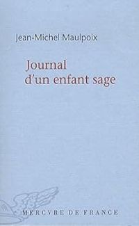 Jean Michel Maulpoix - Journal d’un enfant sage