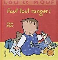 Jeanne Ashbe - Lou et Mouf : Faut tout ranger !