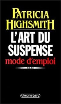 Couverture du livre L'art du suspense, mode d'emploi - Patricia Highsmith