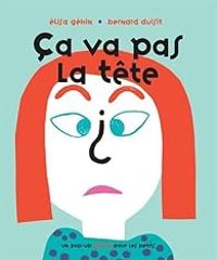 Couverture du livre Ca va pas la tête ? - Elisa Gehin - Bernard Duisit