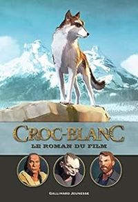 Couverture du livre Croc-Blanc : Le roman du film - Michel Leydier