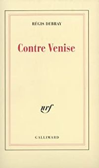 Couverture du livre Contre Venise - Regis Debray