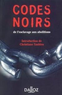 Christiane Taubira - Codes noirs : De l'esclavage aux abolitions