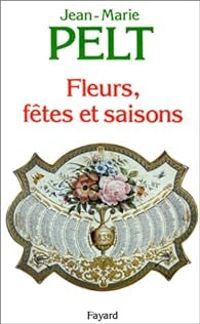 Couverture du livre Fleurs, fêtes et saisons - Jean Marie Pelt