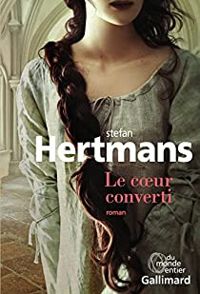 Couverture du livre Le coeur converti - Stefan Hertmans