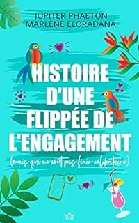 Couverture du livre Histoire d'une flippée de l'engagement (mais qui ne voulait pas finir célibataire) - Jupiter Phaeton - Marlene Eloradana