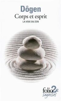 Dôgen - Corps et esprit: La voie du zen