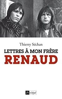 Thierry Sechan - Lettres à mon frère Renaud