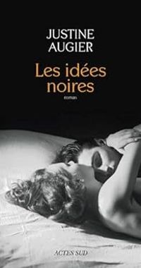 Couverture du livre Les idées noires - Justine Augier