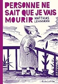 Couverture du livre Personne ne sait que je vais mourir - Matthias Lehmann