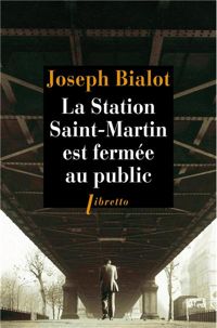 Joseph Bialot - La station Saint-Martin est fermée au public