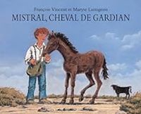 Francois Vincent - Maryse Lamigeon - Mistral, cheval de gardian