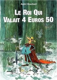 Couverture du livre Le roi qui valait 4 euros 50 - Andre Bouchard