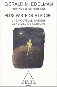 Gerald M Edelman - Plus vaste que le ciel 