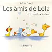 Olivier Dunrea - Les amis de Lola : Un premier livre à rabats