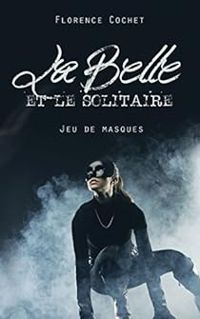 Florence Cochet - La Belle et le Solitaire: Jeu de masques