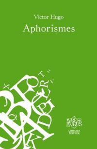 Victor Hugo - Aphorismes