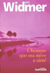Urs Widmer - L'Homme que ma mère a aimé