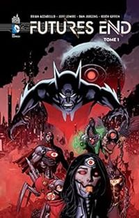 Brian Azzarello - Keith Giffen - Jeff Lemire - Dan Jurgens - Futures End