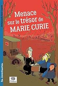 Couverture du livre Menace sur le trésor de Marie Curie - Emmanuelle Kecir Lepetit