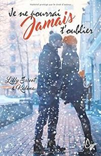 Couverture du livre Je ne pourrai jamais t'oublier - Lilly Sweet - Kalena 