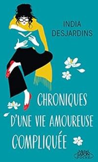 Couverture du livre Chroniques d'une vie amoureuse compliquée - India Desjardins