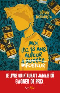 Couverture du livre Moi, Léo, 13 ans, auteur imposteur - Sophie Adriansen