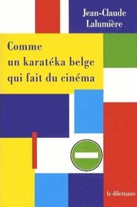 Jean-claude Lalumière - Comme un karatéka belge qui fait du cinéma